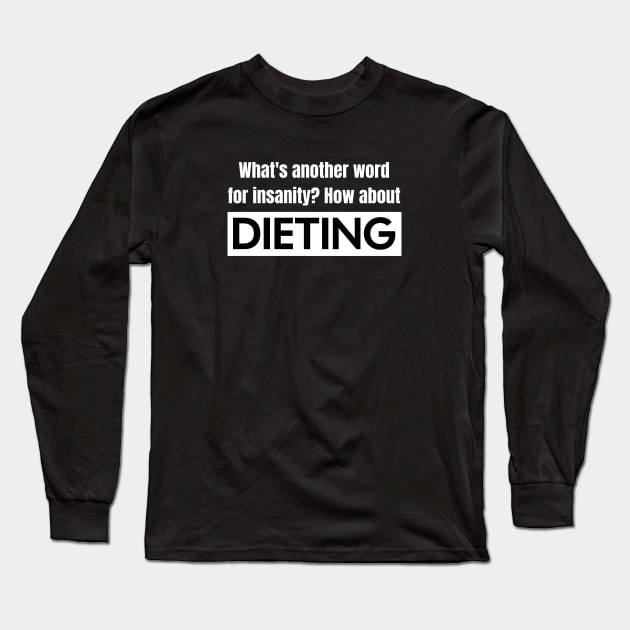 Dieting vs. Insanity Long Sleeve T-Shirt by Spark of Geniuz